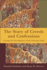 The Story of Creeds and Confessions : Tracing the Development of the Christian Faith - Book