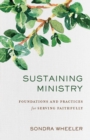 Sustaining Ministry - Foundations and Practices for Serving Faithfully - Book