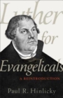 Luther for Evangelicals - A Reintroduction - Book