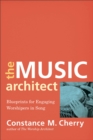 The Music Architect - Blueprints for Engaging Worshipers in Song - Book