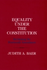 Equality under the Constitution : Reclaiming the Fourteenth Amendment - Book