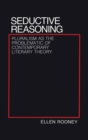 Seductive Reasoning : Pluralism as the Problematic of Contemporary Literary Theory - Book