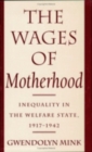 The Wages of Motherhood : Inequality in the Welfare State, 1917–1942 - Book
