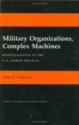 Military Organizations, Complex Machines : Modernization in the U.S. Armed Services - Book