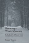Retracing a Winter's Journey : Franz Schubert's "Winterreise" - Book