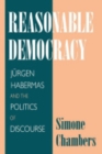 Reasonable Democracy : Jurgen Habermas and the Politics of Discourse - Book