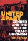 United Apart : Gender and the Rise of Craft Unionism - Book