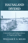Hausaland Divided : Colonialism and Independence in Nigeria and Niger - Book