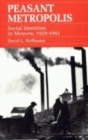 Peasant Metropolis : Social Identities in Moscow, 1929–1941 - Book