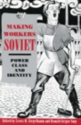 Making Workers Soviet : Power, Class, and Identity - Book