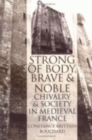 "Strong of Body, Brave and Noble" : Chivalry and Society in Medieval France - Book