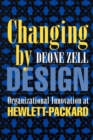 Changing by Design : Organizational Innovation at Hewlett-Packard - Book