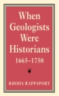 When Geologists Were Historians, 1665-1750 - Book