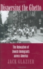 Dispersing the Ghetto : The Relocation of Jewish Immigrants across America - Book