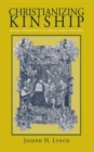 Christianizing Kinship : Ritual Sponsorship in Anglo-Saxon England - Book