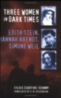 Three Women in Dark Times : Edith Stein, Hannah Arendt, Simone Weil - Book