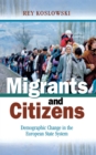 Migrants and Citizens : Demographic Change in the European State System - Book