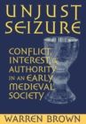 Unjust Seizure : Conflict, Interest, and Authority in an Early Medieval Society - Book