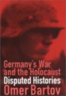 Germany's War and the Holocaust : Disputed Histories - Book
