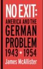 No Exit : America and the German Problem, 1943-1954 - Book