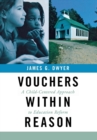 Vouchers within Reason : A Child-Centered Approach to Education Reform - Book