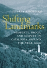 Shifting Landmarks : Property, Proof, and Dispute in Catalonia around the Year 1000 - Book