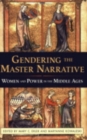 Gendering the Master Narrative : Women and Power in the Middle Ages - Book