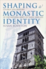 Shaping a Monastic Identity : Liturgy and History at the Imperial Abbey of Farfa, 1000-1125 - Book