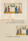 The Saintly Politics of Catherine of Siena - Book