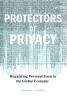Protectors of Privacy : Regulating Personal Data in the Global Economy - Book
