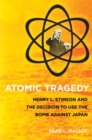 Atomic Tragedy : Henry L. Stimson and the Decision to Use the Bomb against Japan - Book