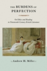 The Burdens of Perfection : On Ethics and Reading in Nineteenth-Century British Literature - Book
