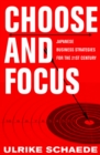 Choose and Focus : Japanese Business Strategies for the 21st Century - Book
