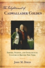 The Enlightenment of Cadwallader Colden : Empire, Science, and Intellectual Culture in British New York - Book