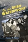 On the Irish Waterfront : The Crusader, the Movie, and the Soul of the Port of New York - Book