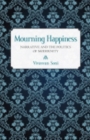 Mourning Happiness : Narrative and the Politics of Modernity - Book
