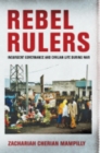 Rebel Rulers : Insurgent Governance and Civilian Life during War - Book