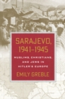 Sarajevo, 1941–1945 : Muslims, Christians, and Jews in Hitler's Europe - Book
