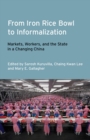 From Iron Rice Bowl to Informalization : Markets, Workers, and the State in a Changing China - Book