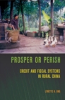 Prosper or Perish : Credit and Fiscal Systems in Rural China - Book