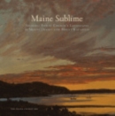Maine Sublime : Frederic Edwin Church's Landscapes of Mount Desert and Mount Katahdin - Book