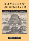 Dominion Undeserved : Milton and the Perils of Creation - Book