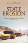State Erosion : Unlootable Resources and Unruly Elites in Central Asia - Book