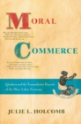 Moral Commerce : Quakers and the Transatlantic Boycott of the Slave Labor Economy - Book
