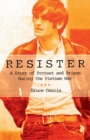 Resister : A Story of Protest and Prison during the Vietnam War - Book