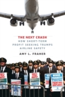 The Next Crash : How Short-Term Profit Seeking Trumps Airline Safety - Book