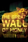The Great Wall of Money : Power and Politics in China's International Monetary Relations - Book
