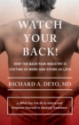 Watch Your Back! : How the Back Pain Industry Is Costing Us More and Giving Us Less-and What You Can Do to Inform and Empower Yourself in Seeking Treatment - Book