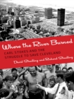 Where the River Burned : Carl Stokes and the Struggle to Save Cleveland - Book