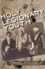 Holy Legionary Youth : Fascist Activism in Interwar Romania - Book
